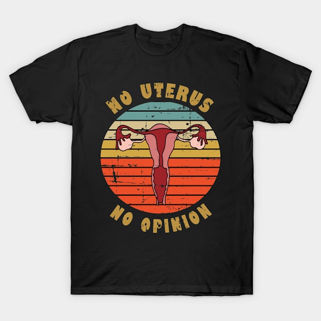 No Uterus No Opinion T-Shirt by RW